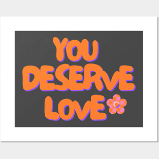 YOU DESERVE LOVE Posters and Art